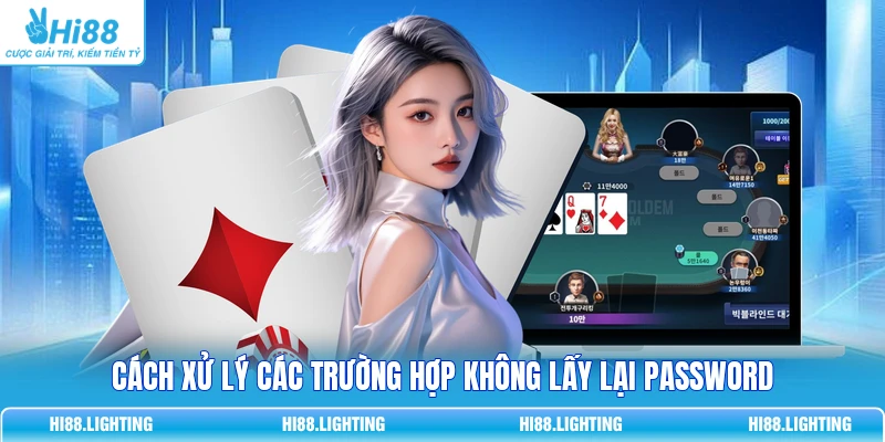 Quên Mật Khẩu Tại HI88 Phải Làm Sao? Cách Lấy Lại Tài Khoản 4 Cách xử lý các trường hợp không lấy lại password